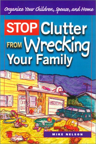 Beispielbild fr Stop Clutter from Wrecking Your Family: Organize Your Children, Spouse, and Home zum Verkauf von SecondSale