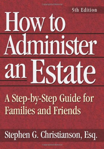 Beispielbild fr How to Administer an Estate: A Step-By-Step Guide for Families and Friends zum Verkauf von Blue Vase Books