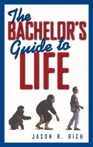 The Bachelor's Guide to Life (9781564147370) by Jason R. Rich