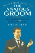 Beispielbild fr The Complete Guide for the Anxious Groom: How to Avoid Everything That Could Go Wrong on Her Big Day zum Verkauf von Bookmans