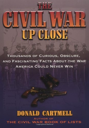 Imagen de archivo de The Civil War up Close : Thousands of Curious, Obscure, and Fascinating Facts about the War America Could Never Win a la venta por Better World Books