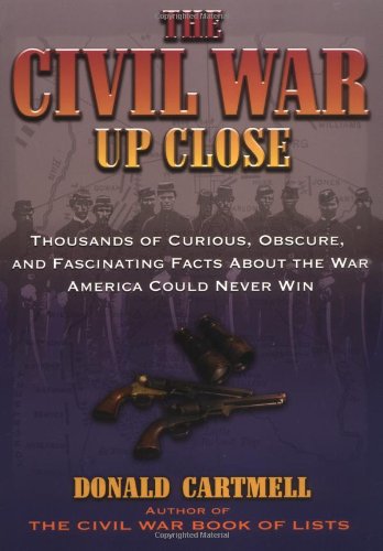 Stock image for The Civil War up Close : Thousands of Curious, Obscure, and Fascinating Facts about the War America Could Never Win for sale by Better World Books