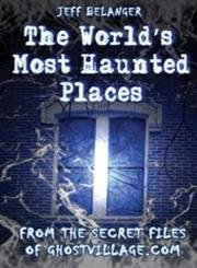 Beispielbild fr The World's Most Haunted Places : From the Secret Files of Ghostvillage. com zum Verkauf von Better World Books