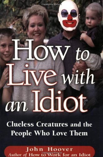 Stock image for How To Live With An Idiot: Clueless Creatures And The People Who Love Them for sale by SecondSale