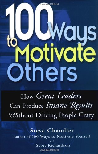 Beispielbild fr 100 Ways To Motivate Others: How Great Leaders Can Produce Insane Results Without Driving People Crazy zum Verkauf von Ergodebooks