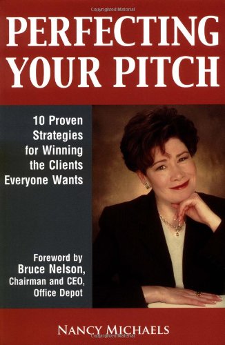 Beispielbild fr Perfecting Your Pitch: 10 Proven Strategies For Winning The Clients Everyone Wants zum Verkauf von Wonder Book