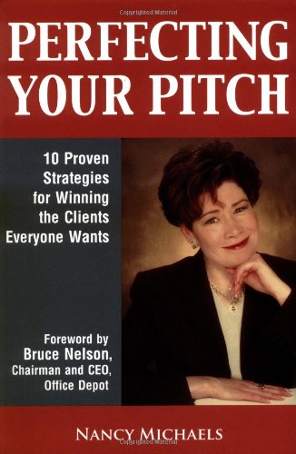 9781564147776: Perfecting Your Pitch: 10 Proven Strategies For Winning The Clients Everyone Wants