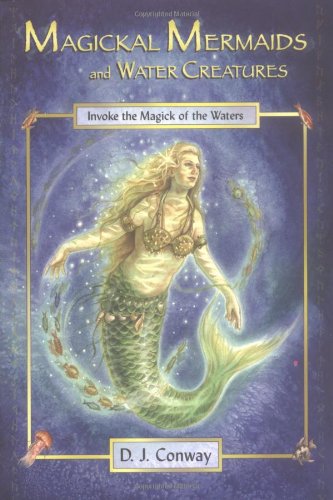 Stock image for Magickal Mermaids and Water Creatures : Invoke the Magick of the Waters for sale by Better World Books