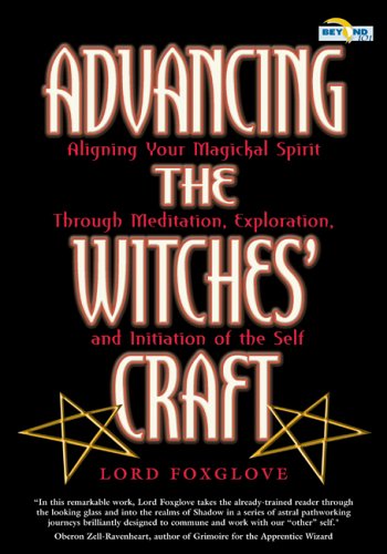 Beispielbild fr Advancing the Witches' Craft: Aligning Your Magickal Spirit Through Meditation, Exploration, and Initiation of the Self (Beyond 101) zum Verkauf von AwesomeBooks