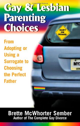 Stock image for Gay Lesbian Parenting Choices: From Adopting or Using a Surrogate to Choosing the Perfect Father for sale by Books of the Smoky Mountains