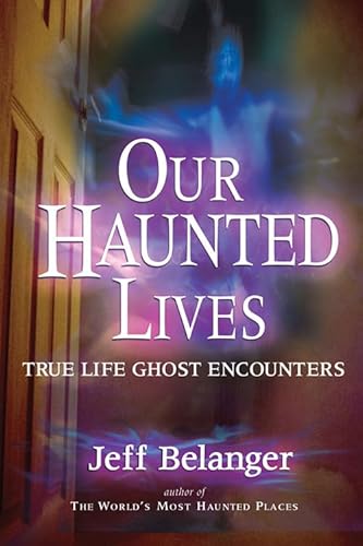 Imagen de archivo de Our Haunted Lives : True Life Ghost Encounters a la venta por Better World Books