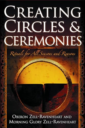 Stock image for Creating Circles and Ceremonies: Pagan Rituals for All Seasons and Reasons (Including Rituals for the Wheel of the Year, Handfastings, Blessings, and Consecrations) for sale by Goodwill Books
