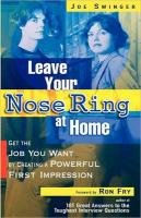 Imagen de archivo de Leave Your Nose Ring at Home: Get the Job You Want by Creating a Powerful First Impression a la venta por Revaluation Books
