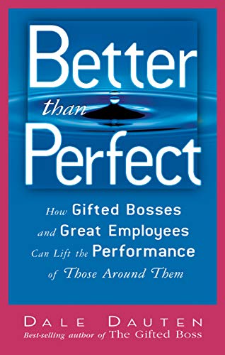 Imagen de archivo de Better Than Perfect: How Gifted Bosses and Great Employees Can Lift the Performance of Those Around Them a la venta por HPB-Red