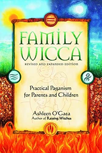 Family Wicca, Revised and Expanded Edition: Practical Paganism for Parents and Children (9781564148865) by O'Gaea, Ashleen