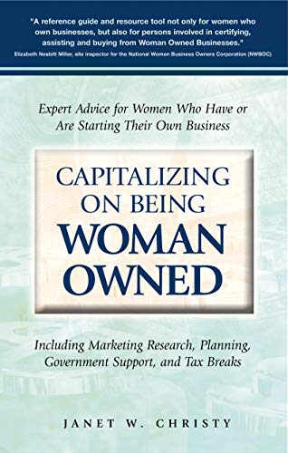 Stock image for Capitalizing on Being Woman Owned : Expert Advice for Women Who Have or Are Starting Their Own Business Including Marketing Research, Planning, Government Support, and Tax Breaks for sale by Better World Books