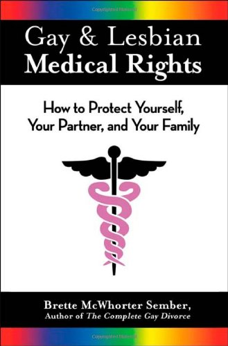 Gay & Lesbian Medical Rights: How to Protect Yourself, Your Partner, And Your Family (9781564148964) by Sember, Brette McWhorter