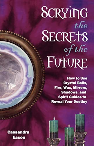 Beispielbild fr Scrying the Secrets of the Future: How to Use Crystal Ball, Fire, Wax, Mirrors, Shadows, and Spirit Guides to Reveal Your Destiny zum Verkauf von Goodwill Books