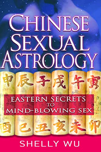 

Chinese Sexual Astrology: Eastern Secrets to Mind-Blowing Sex