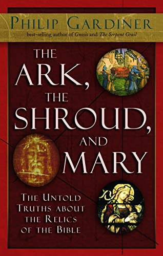 Stock image for The Ark, the Shroud, and Mary: The Untold Truths about the Relics of the Bible for sale by Daedalus Books