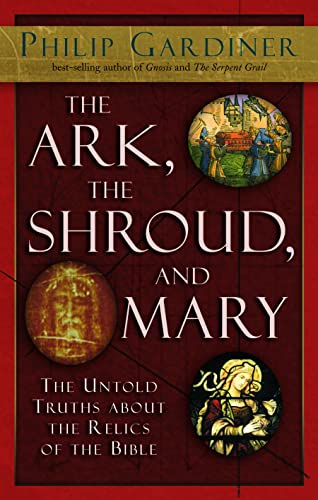 Stock image for The Ark, the Shroud, and Mary : The Untold Truths about the Relics of the Bible for sale by Better World Books