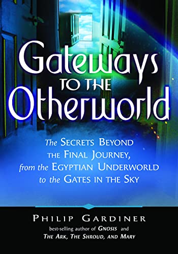Beispielbild fr Gateways to the Otherworld: The Secrets Beyond the Final Journey, from the Egyptian Underworld to the Gates in the Sky zum Verkauf von WorldofBooks