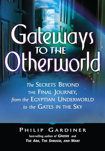 Stock image for Gateways to the Otherworld: The Secrets Beyond the Final Journey, from the Egyptian Underworld to the Gates in the Sky for sale by ThriftBooks-Atlanta