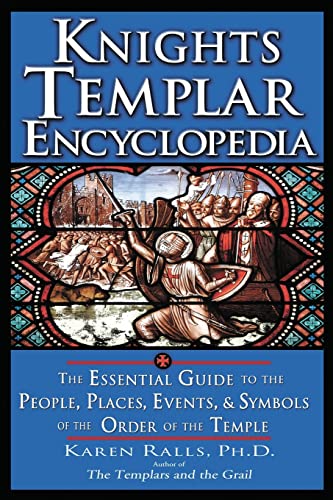 Knights Templar Encyclopedia: The Essential Guide to the People, Places, Events, and Symbols of t...