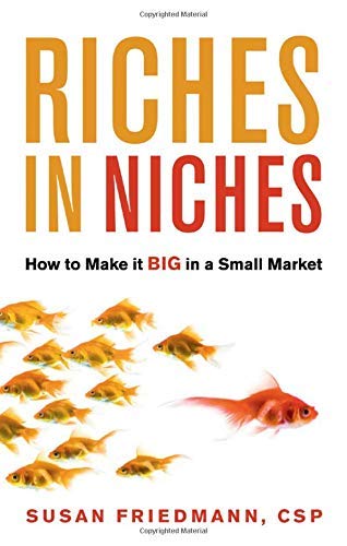 Stock image for Riches in Niches : How to Make It Big in a Small Market for sale by Better World Books