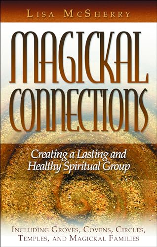 Stock image for Magickal Connections: Creating a Lasting and Healthy Spiritual Group for sale by SecondSale