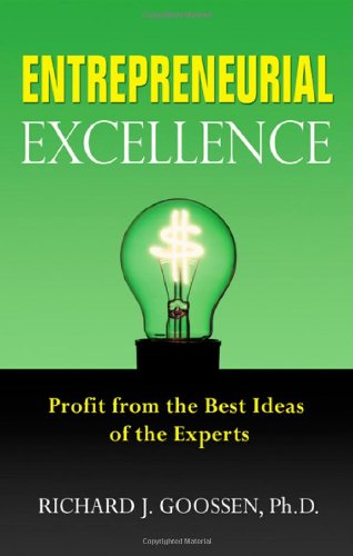 Entrepreneurial Excellence: Profit from the Best Ideas of the Experts (9781564149671) by Goossen, Richard J.