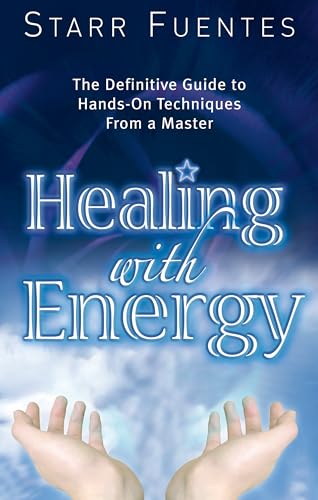 9781564149695: Healing with Energy: The Definitive Guide to Hands-On Techniques from a Master