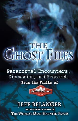 9781564149749: The Ghost Files: Paranormal Encounters, Discussion and Research from the Vaults of Ghostvillage.Com