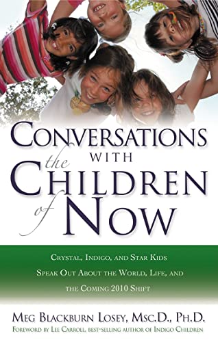 Stock image for Conversations With the Children of Now: Crystal, Indigo, and Star Kids Speak About the World, Life, and the Coming 2012 Shift for sale by Pomfret Street Books