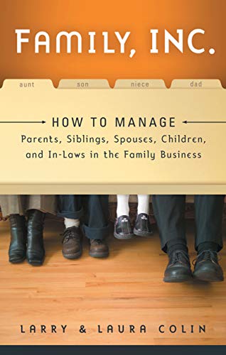 Imagen de archivo de Family, Inc.: How to Manage Parents, Siblings, Spouses, Children, and In-Laws in the Family Business a la venta por Once Upon A Time Books