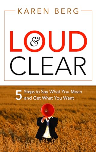 Stock image for Loud & Clear: 5 Steps to Say What You Mean and Get What You Want for sale by -OnTimeBooks-