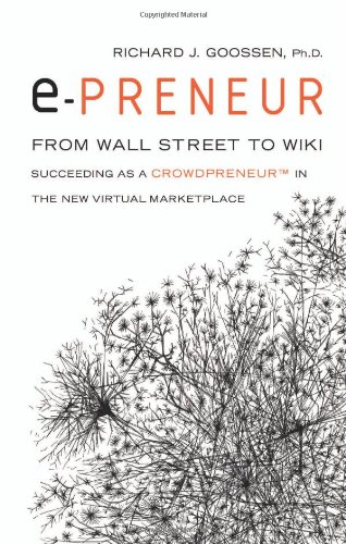 epreneur: From Wall Street to Wiki: Succeeding as a Crowdpreneur in the New Virtual Marketplace (9781564149992) by Richard J. Goossen