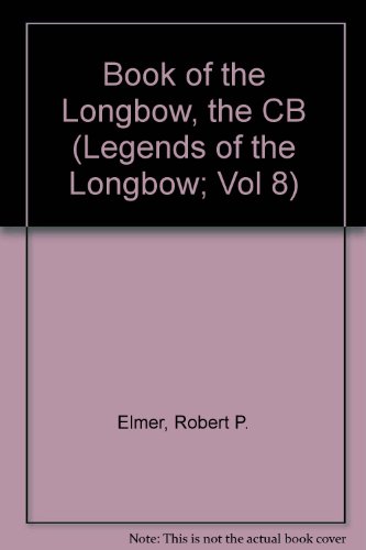 The Book of the Longbow (Legends of the Longbow; Vol 8) (9781564160942) by Elmer, Robert P.