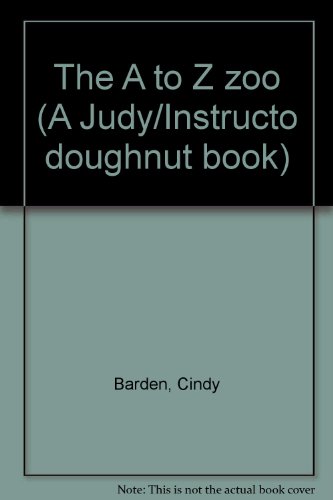 The A to Z zoo (A Judy/Instructo doughnut book) (9781564178367) by Barden, Cindy