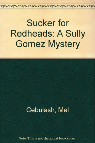 A Sucker for Redheads/a Sully Gomez Mystery (9781564200068) by Cebulash, Mel