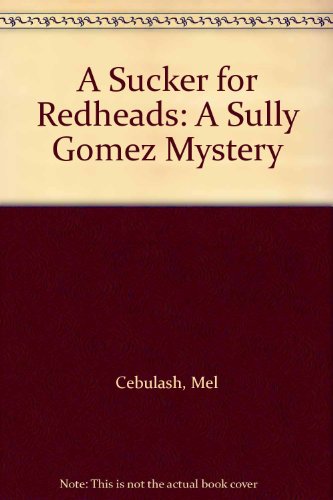 A Sucker for Redheads: A Sully Gomez Mystery (9781564200075) by Cebulash, Mel