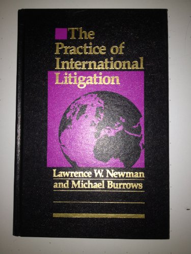 The Practice of International Litigation, Vol. 1 (9781564250056) by Newman, Lawrence W.; Burrows, Michael