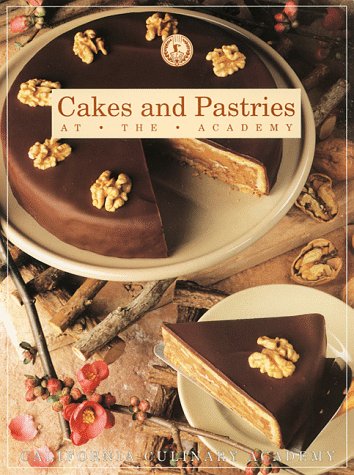 Stock image for Cakes and Pastries At the Academy (California Culinary Academy) for sale by Front Cover Books