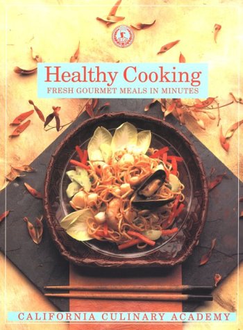 Beispielbild fr Healthy Cooking: Fresh Gourmet Meals in Minutes (California Culinary Academy Series) zum Verkauf von Half Price Books Inc.