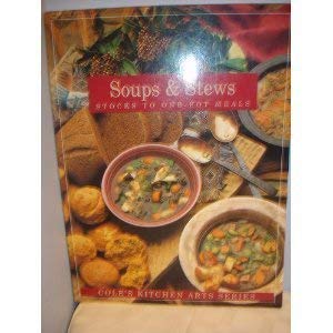 Imagen de archivo de Soups and Stews: Stocks to One-Pot Meals (Cole's Kitchen Arts) a la venta por SecondSale