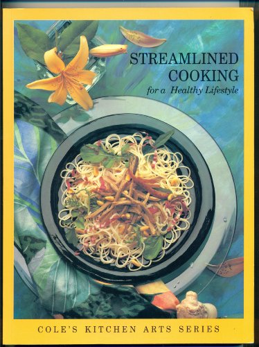 Stock image for Streamlined Cooking for a Healthy Lifestyle (Cole's Kitchen Arts Series) for sale by Wonder Book