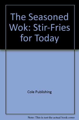 The Seasoned Wok (9781564261601) by Cole Publishing