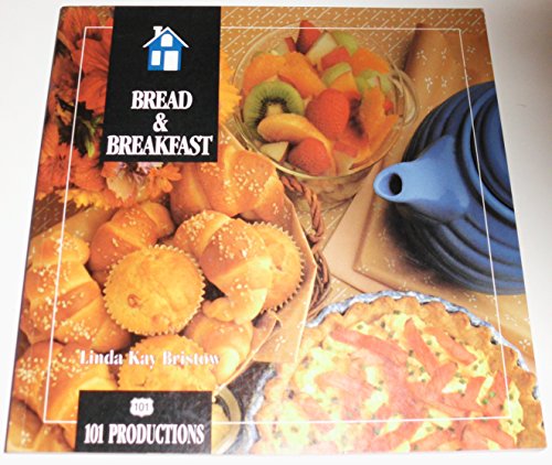 9781564265517: Bread & Breakfast: The Best Recipes from North America's Bed & Breakfast Inns/6302