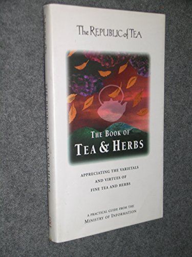 Beispielbild fr Republic of Tea Book of Tea and Herbs : The Appreciating the Varietals and Virtues of Fine Teas and Herbs zum Verkauf von Better World Books