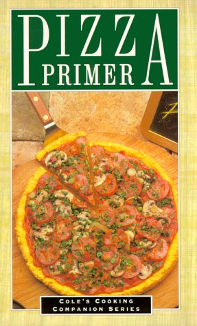 Stock image for Pizza Primer (Cole's Cooking Companion Series) for sale by HPB-Emerald